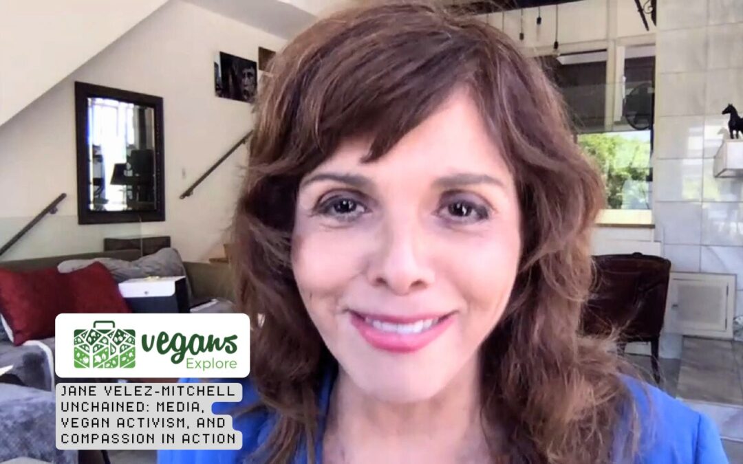 Jane Velez-Mitchell Unchained Media, Vegan Activism, and Compassion in Action v2