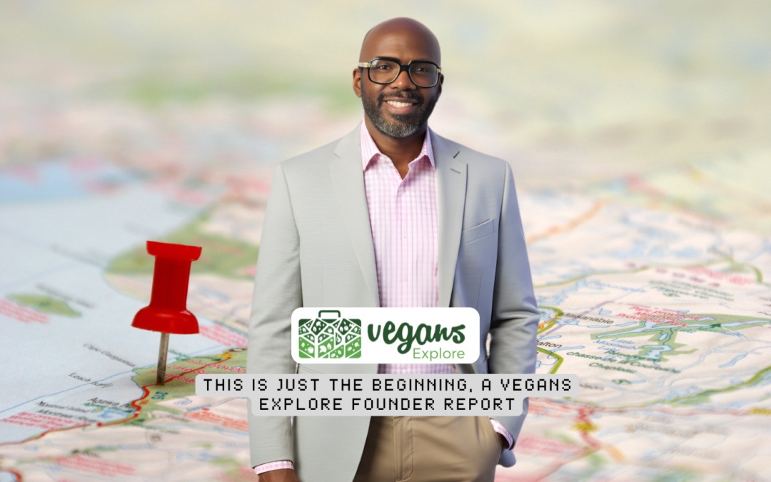 This Is Just the Beginning, A Vegans Explore Founder Report